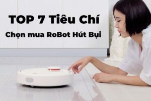 Top 7 Tiêu Chí Chọn Mua Robot Hút Bụi Bạn Cần Phải Biết 6