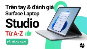 Trên tay Surface Laptop Studio - Review từ A-Z của chuyên gia Microsoft 2021 1