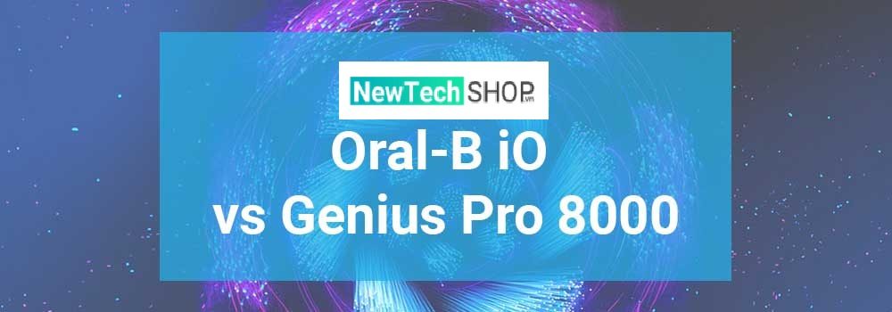So sánh bàn chải điện Oral B IO và Genius Pro 8000 1