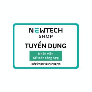 Tuyển dụng Nhân viên Kế toán Tổng hợp cho hệ thống NewTechShop 6