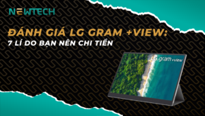 Đánh giá LG gram +view: 7 lý do bạn nên chi tiền cho màn hình mở rộng này