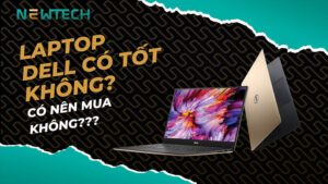 Laptop Dell có tốt không? Có nên mua không? 24