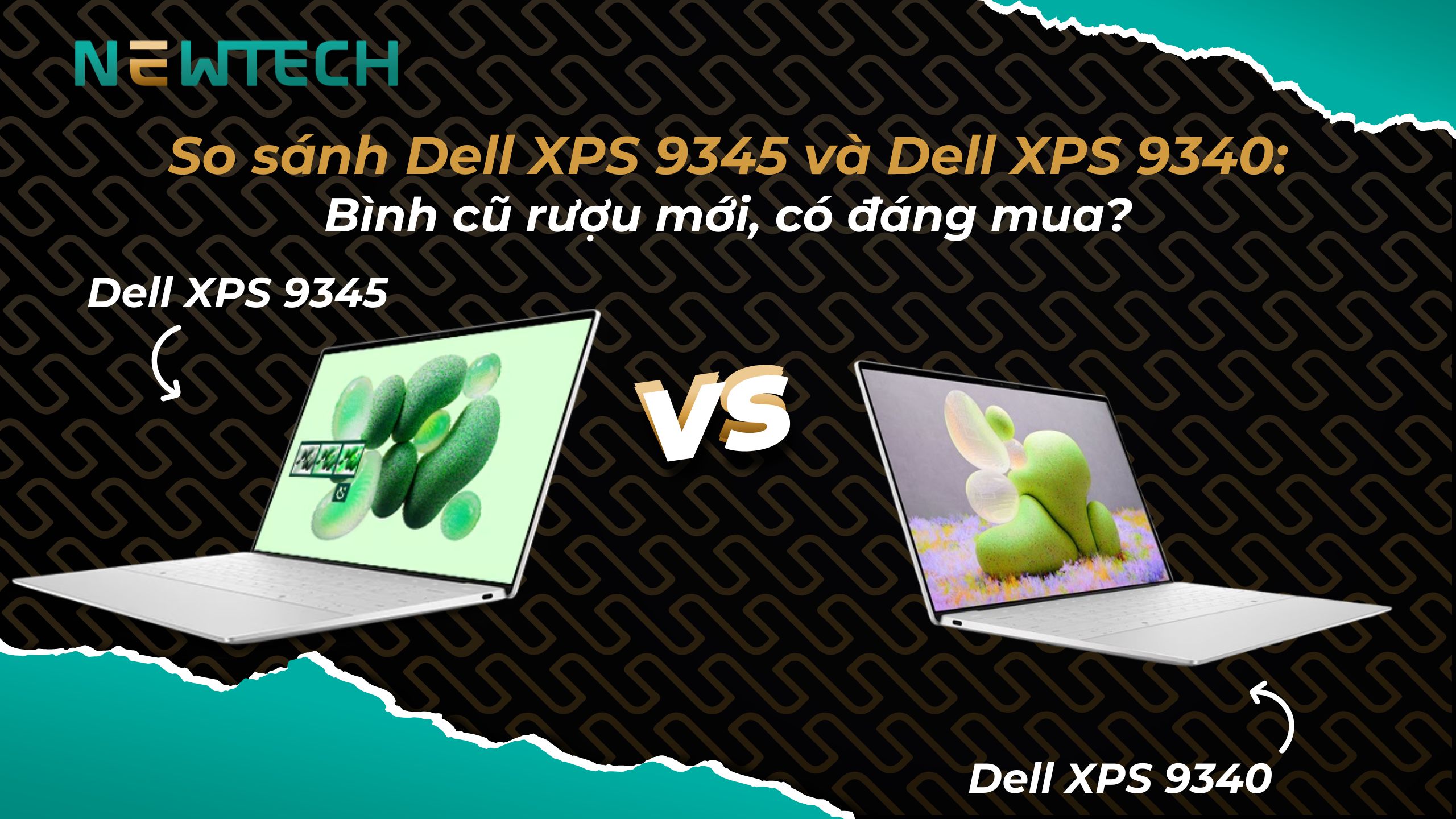 So sánh Dell XPS 9345 và Dell XPS 9340: Bình cũ rượu mới, có đáng mua?