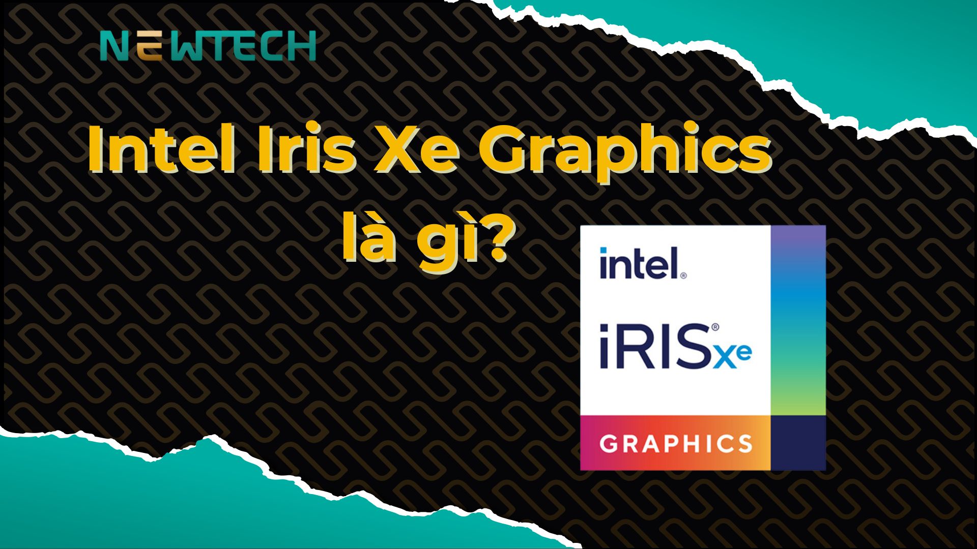 Intel Iris Xe Graphics là gì? Có mạnh hơn card đồ hoạ rời không?