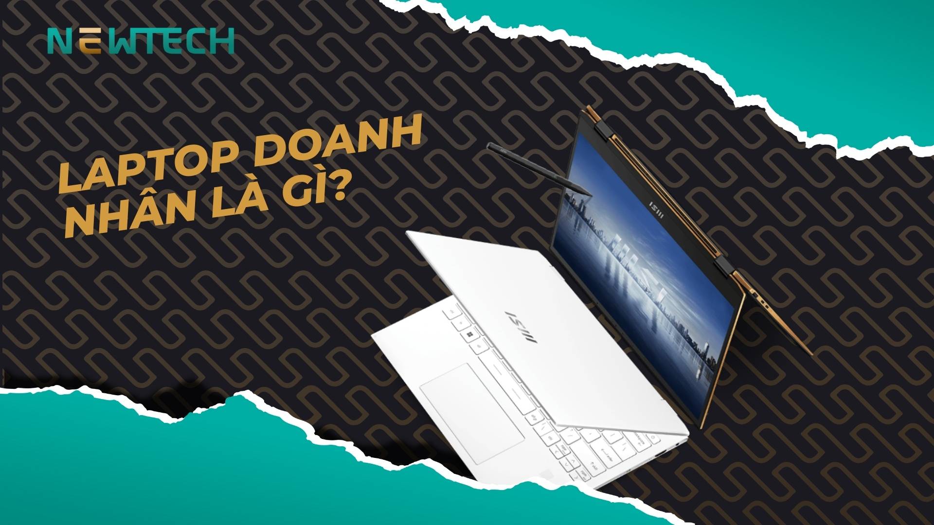 Laptop doanh nhân là gì? Sự khác biệt không chỉ nằm ở cấu hình