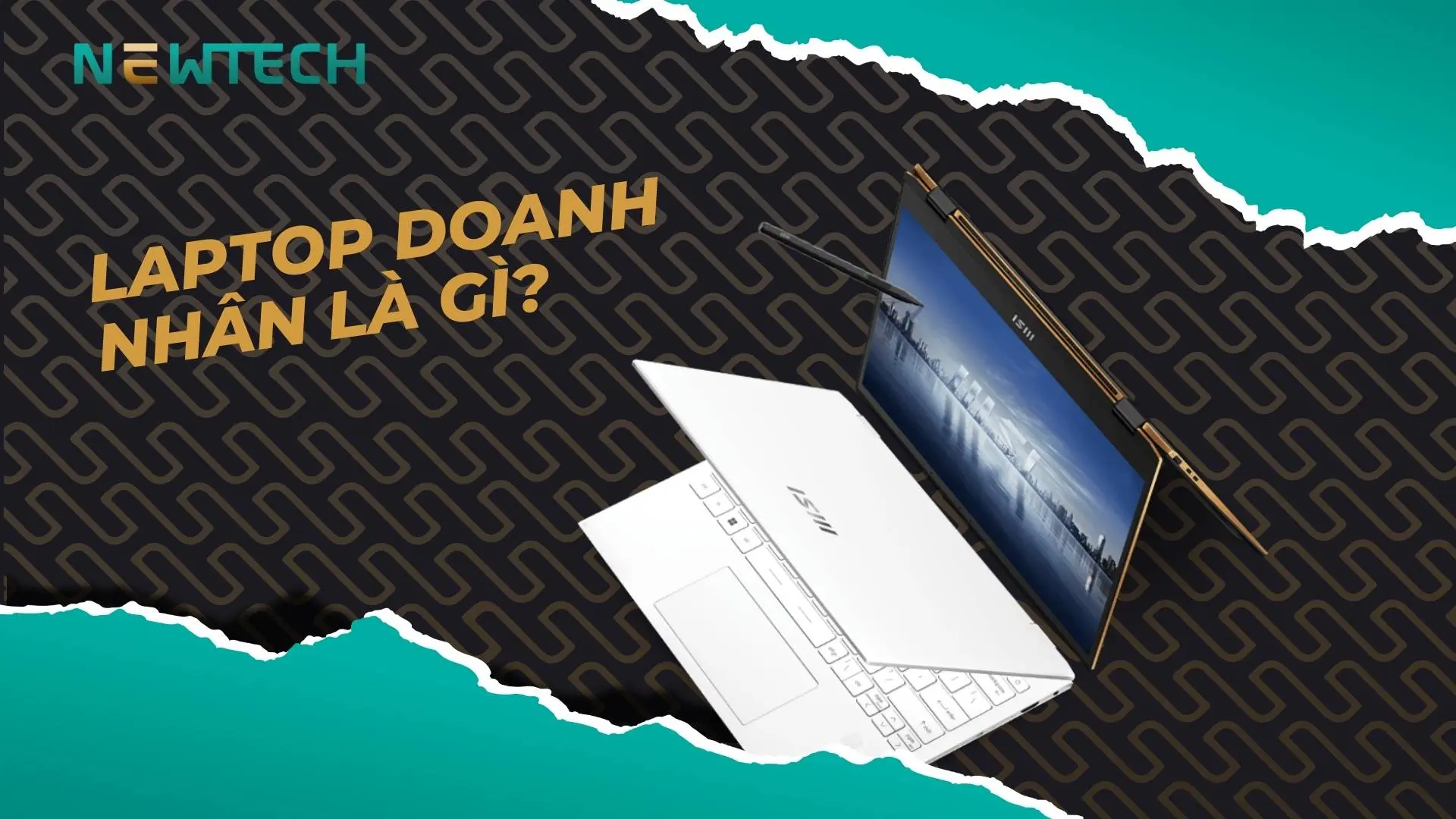 Laptop doanh nhân là gì? Sự khác biệt không chỉ nằm ở cấu hình
