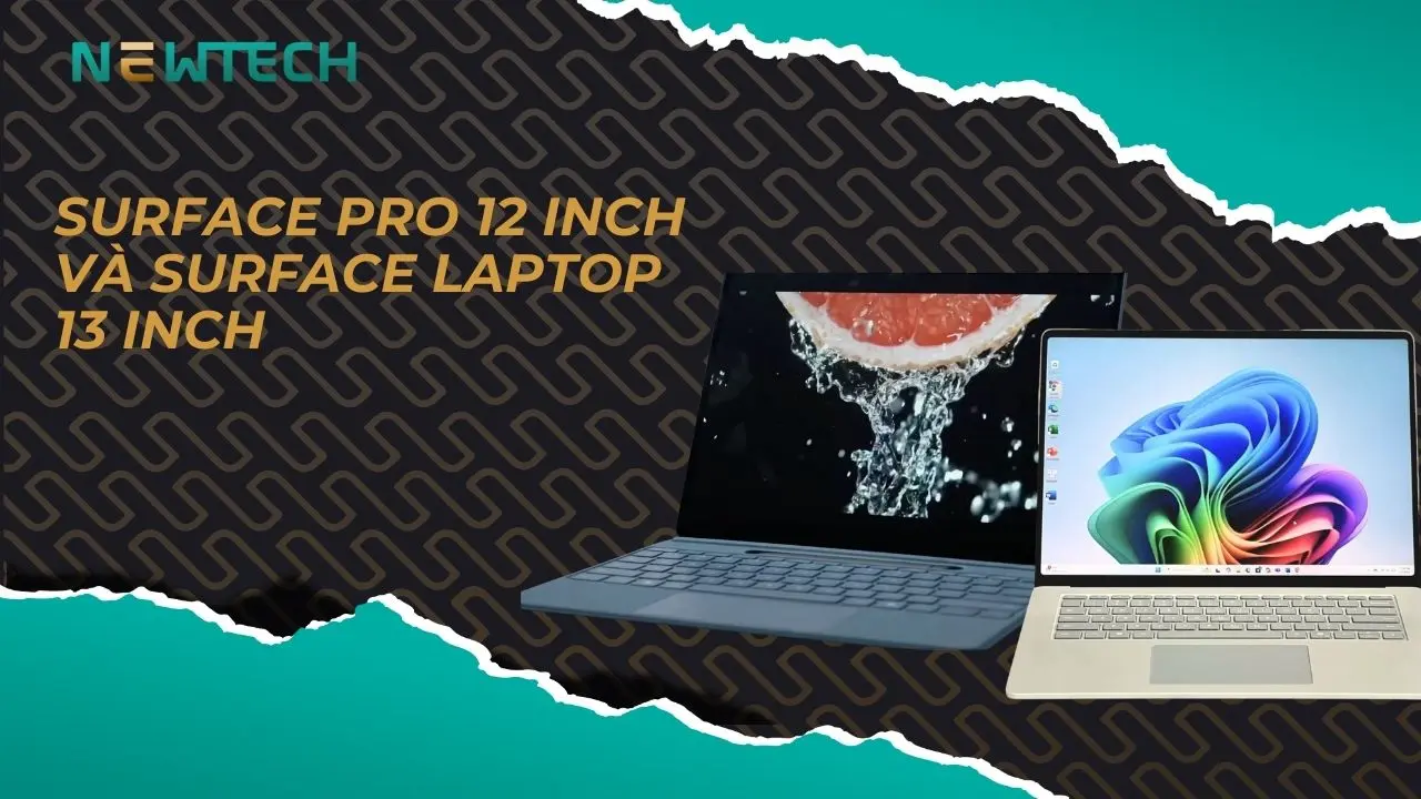 Surface Pro 12 inch và Surface Laptop 13 inch – Chọn máy nào sẽ phù hợp hơn?