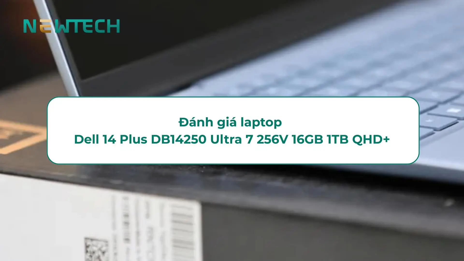 Đánh giá laptop Dell 14 Plus DB14250 Ultra 7 256V 16GB 1TB QHD