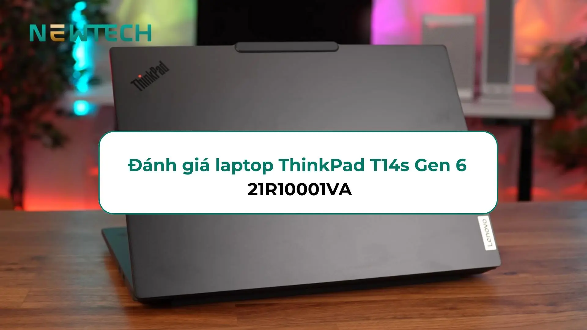 Đánh giá laptop ThinkPad T14s Gen 6 21R10001VA